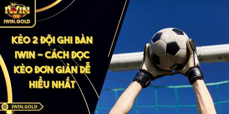 kèo 2 đội ghi bàn iWin